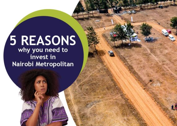 5 Reasons Why You Need to Invest in Nairobi Metropolitan