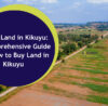 Buying Land in Kikuyu A Comprehensive Guide On How to Buy Land in Kikuyu