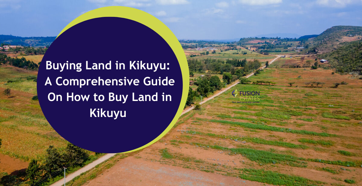 Buying Land in Kikuyu A Comprehensive Guide On How to Buy Land in Kikuyu