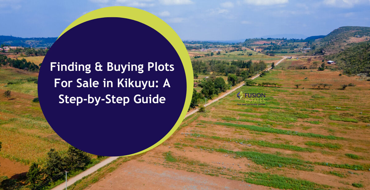 Finding and Buying Plots For Sale in Kikuyu A Step-by-Step Guide