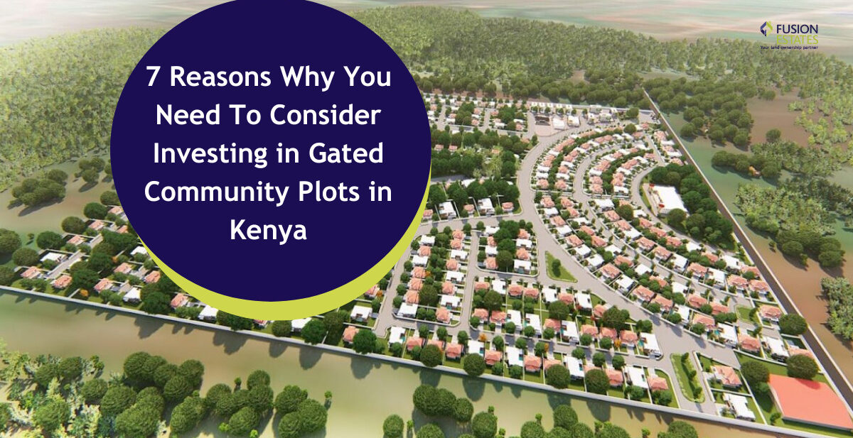 Fusion Estates Reasons to invest in Gated Community Plots in Kenya