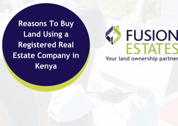 5 Reasons To Buy Land Using a Registered Real Estate Company in Kenya