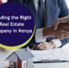 Finding the Right Real Estate Company in Kenya