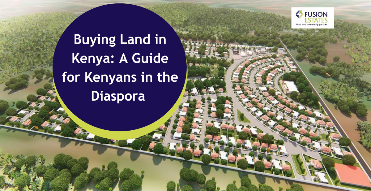 Guide to Buying Land in Kenya for Kenyans in diaspora
