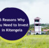 6 Reasons Why You Need to Invest in Kitengela